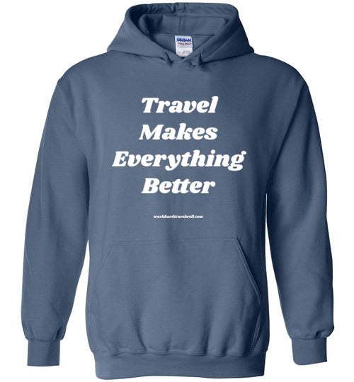 Travel Makes Everything Better Hoodie-The Work Hard Travel Well Store