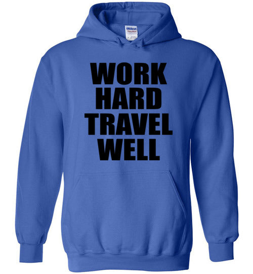 Work Hard Travel Well Unisex Hoodie Various Colors-The Work Hard Travel Well Store