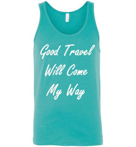 Good Travel Will Come My Way Tank-The Work Hard Travel Well Store