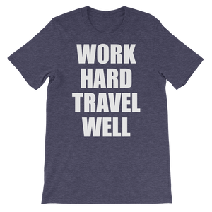Work Hard Travel Well Unisex Shirt (Various Colors)-The Work Hard Travel Well Store