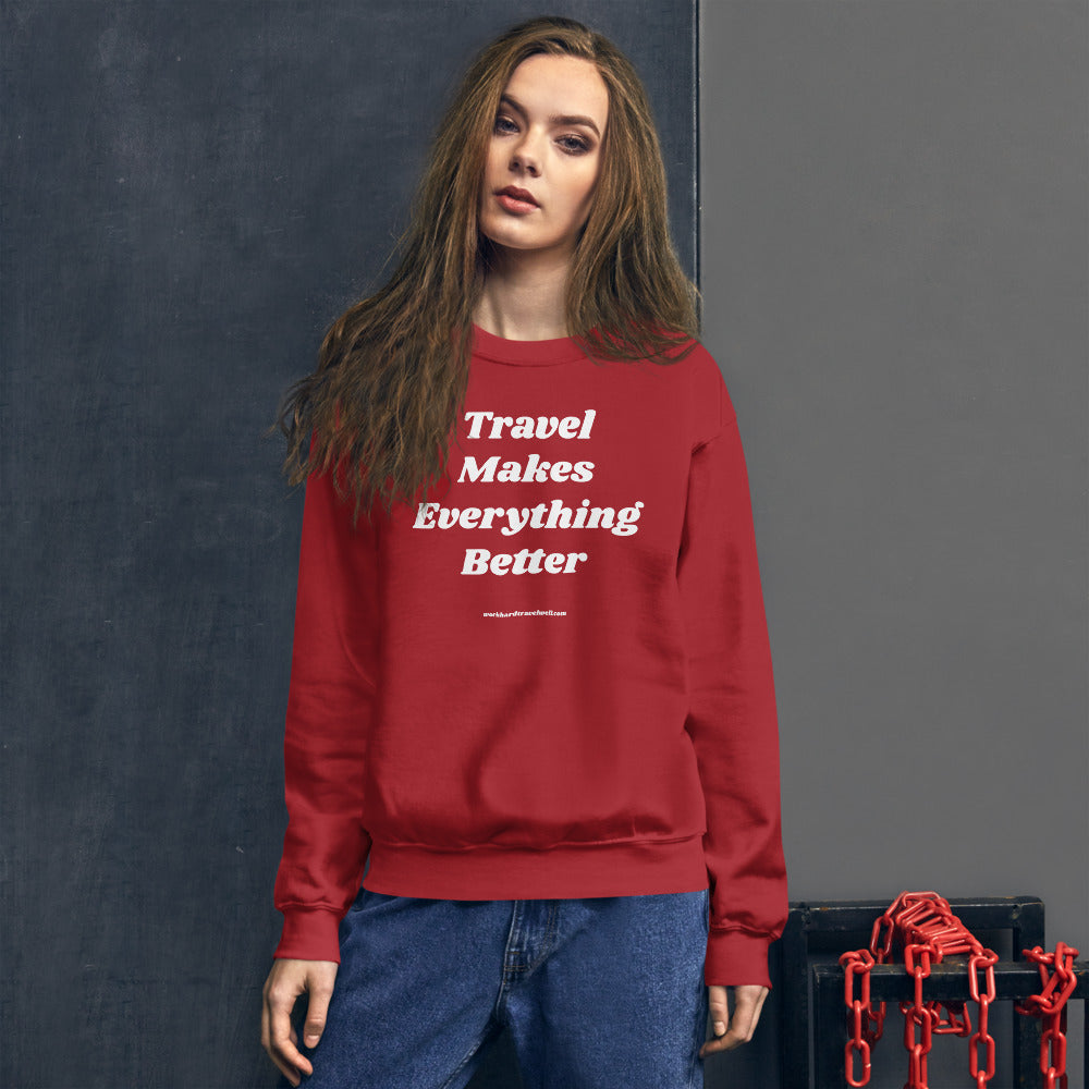 TRAVEL MAKES EVERYTHING BETTER Unisex Sweatshirt-The Work Hard Travel Well Store