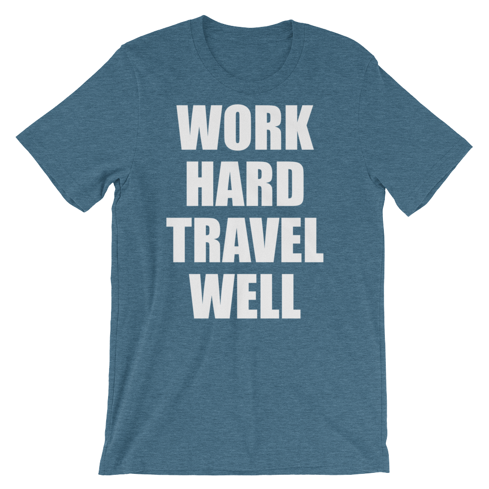 Work Hard Travel Well Unisex Shirt (Various Colors)-The Work Hard Travel Well Store